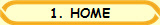1. HOME